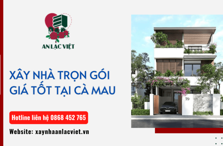 An Lạc Việt – Dịch vụ xây nhà trọn gói tại Cà Mau uy tín, chất lượng